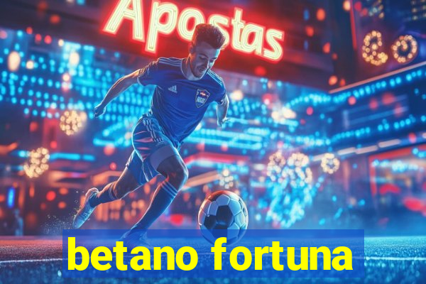 betano fortuna